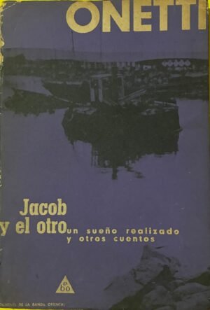 31e0f0b1-d1c6-4f6f-b3db-629d38b533d9 Jacob Y El Otro, Un Sueño Realizado Y Otros Cuentos (primera edición - Juan Carlos Onetti