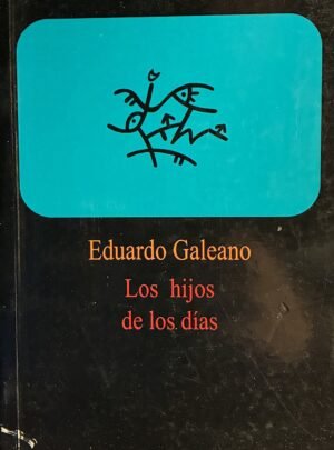 Los Hijos de los días - Eduardo Galeano