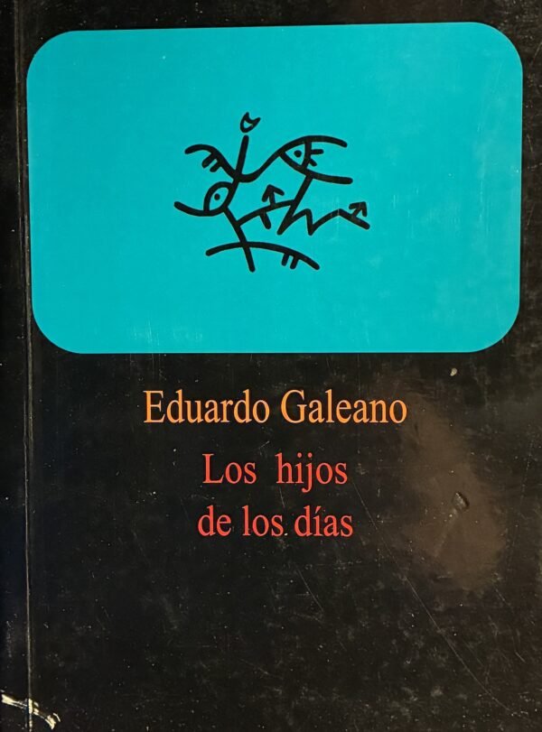 Los Hijos de los días - Eduardo Galeano