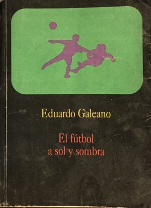 El fútbol a sol y sombra - Eduardo Galeano