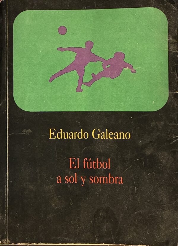 El fútbol a sol y sombra - Eduardo Galeano