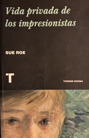 Vida privada de los impresionistas - Sue Roe