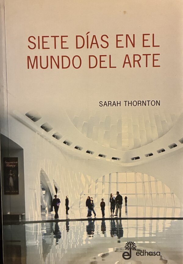 Siete días en el mundo del arte - Sarah Thornton
