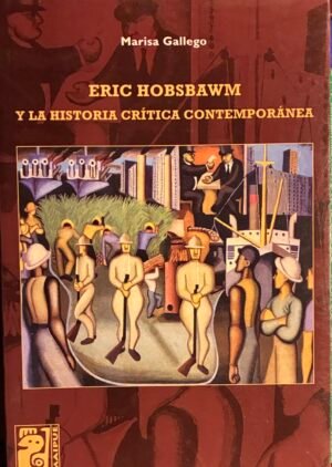 Eric Hobsbawm y la historia crítica contemporánea - Marisa Gallego