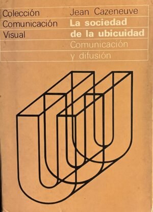 La sociedad de la ubicuidad - Jean Cazeneuve