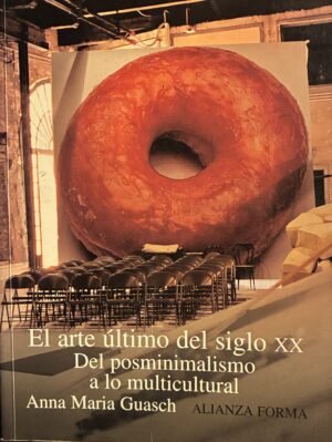 6 (39) El arte último del siglo XX, Del posminimalismo a lo multicultural - Anna Maria Guasch