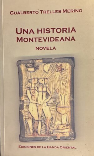 Una historia montevideana - Gualberto Trelles Merino