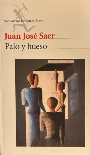Palo y hueso - Juan José Saer