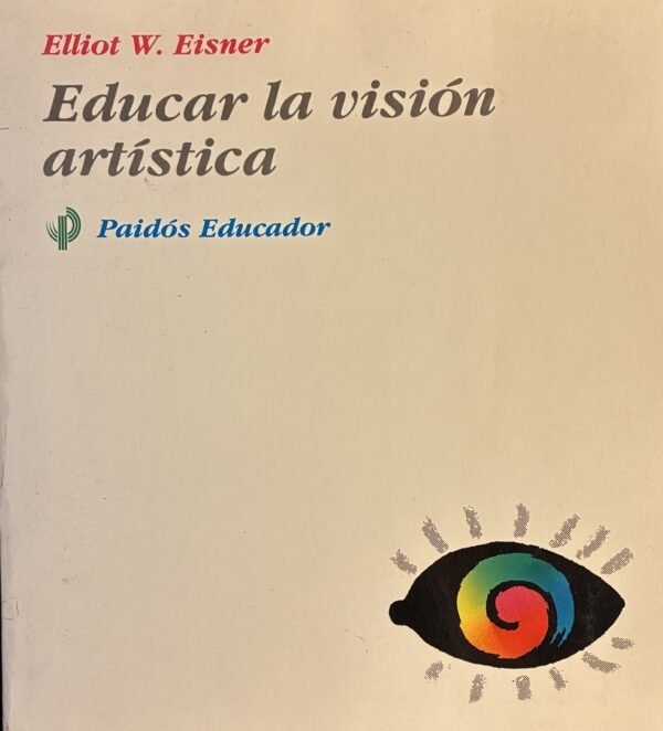 Educar la visión artística - Elliot w. Eisner