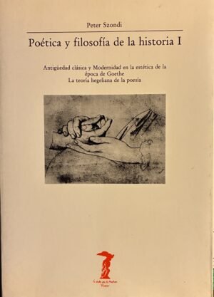Poética y filosofía de la historia Tomo 1 - Peter Szondi