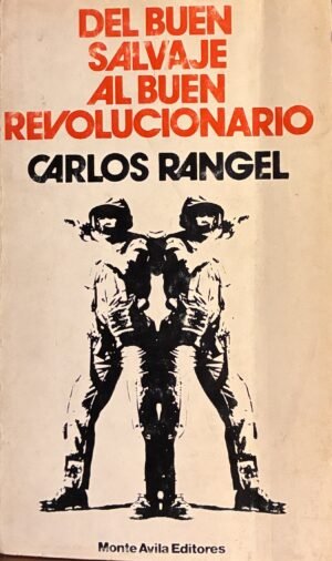 Del buen salvaje al buen revolucionario - Carlos Rangel