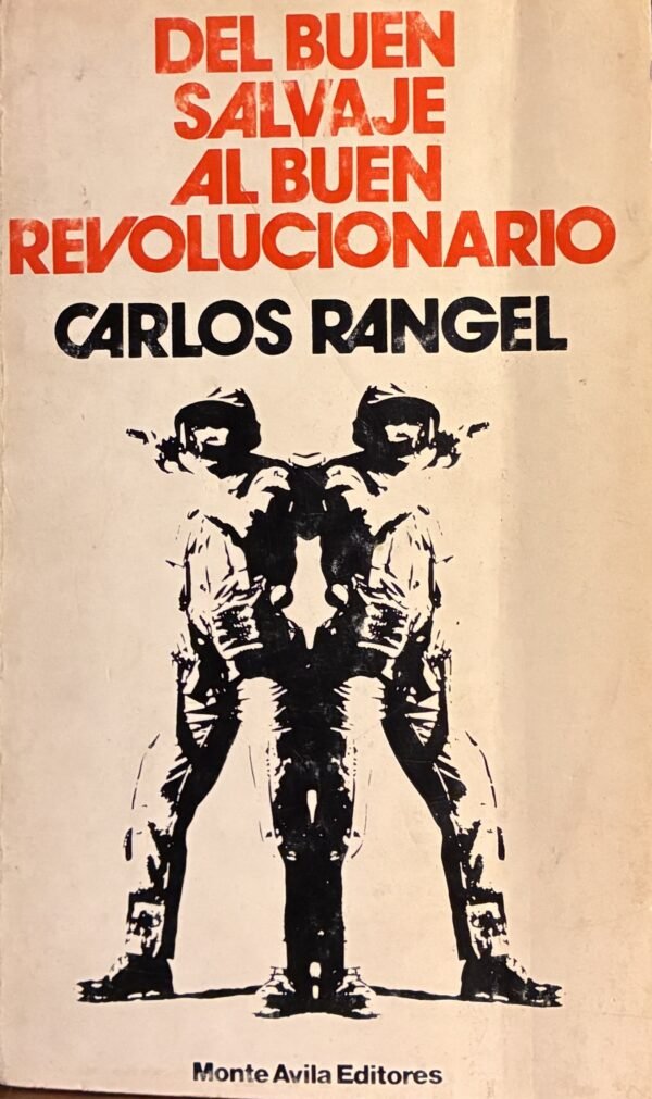Del buen salvaje al buen revolucionario - Carlos Rangel