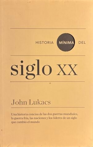 Historia mínima del siglo xx - John Lukacs