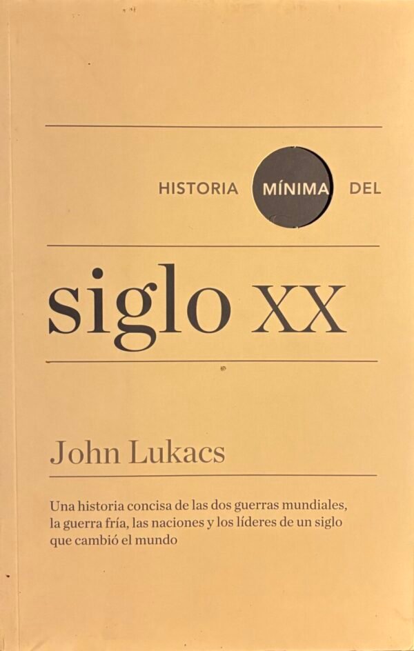 Historia mínima del siglo xx - John Lukacs