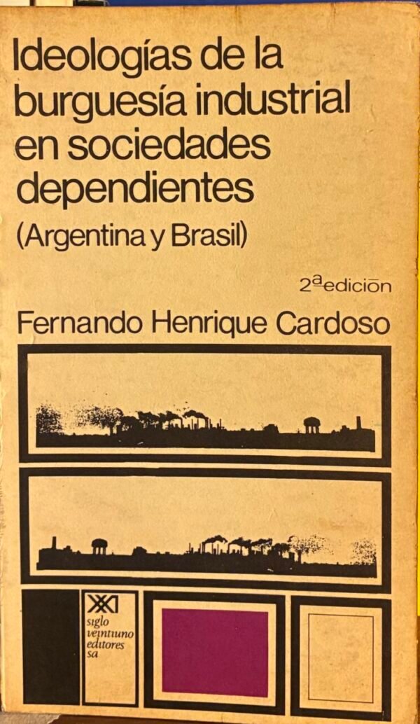 Ideologias de la burguesía industrial en sociedades dependientes - Fernando Henrique Cardoso