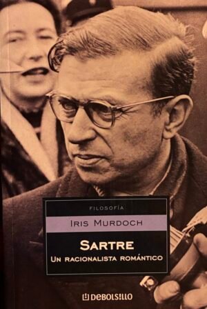 Sartre. Un racionalista romántico - Iris Murdoch