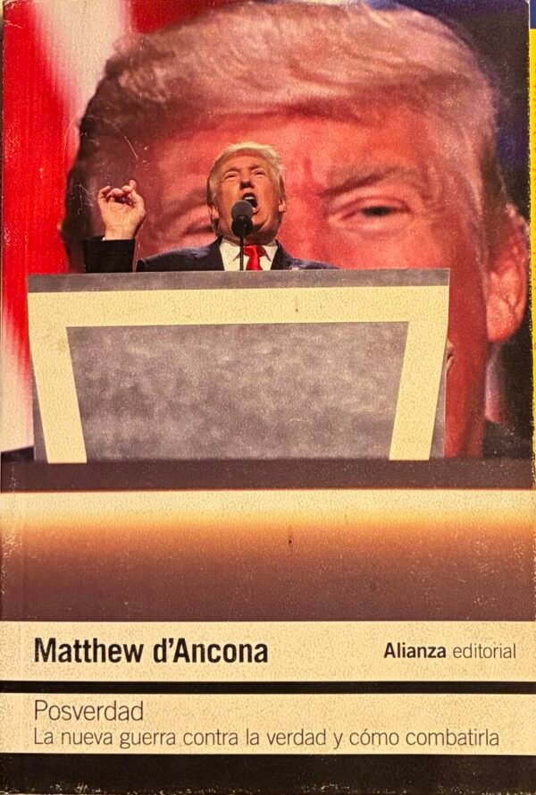 Posverdad, la nueva guerra contra la verdad - Matthew d'Ancona