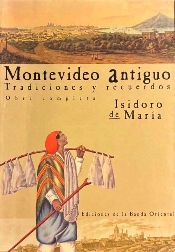 Montevideo antiguo, Tradiciones y recuerdos - Isidoro de María