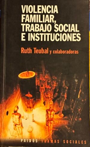 Violencia familiar, trabajo social e instituciones - Ruth Teubal