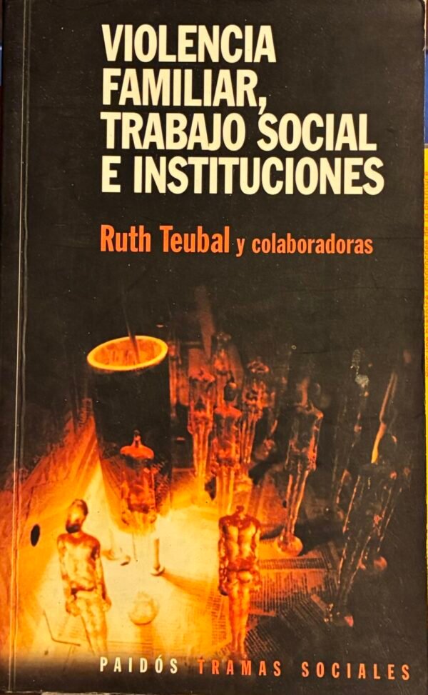 Violencia familiar, trabajo social e instituciones - Ruth Teubal