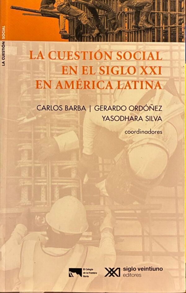 La cuestión social en el siglo xxi en América Latina - Carlos barba, Gerardo Ordóñez, Yasodhara Silva