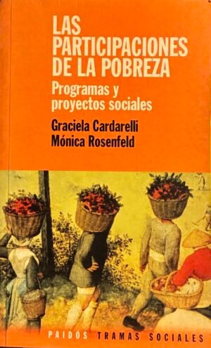 Las participaciones de la pobreza - Graciela Cardarelli, Mónica Rosenfeld