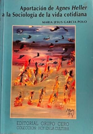 Aportación de Agnes Heller a la Sociología de la vida cotidiana - María Jesus García Polo