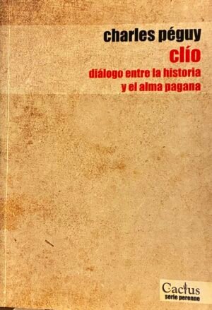 Clío, diálogo entre la historia y el alma pagana - Charles péguy
