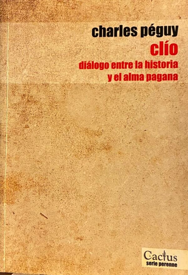 Clío, diálogo entre la historia y el alma pagana - Charles péguy