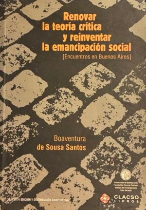Renovar la teoría critica y reinventar la emancipación social - Boaventura de Sousa Santos