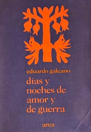 Días y noches de amor y guerra - Eduardo Galeano